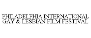 PHILADELPHIA INTERNATIONAL GAY & LESBIAN FILM FESTIVAL