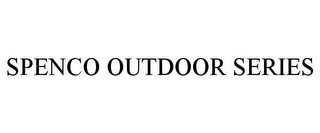 SPENCO OUTDOOR SERIES