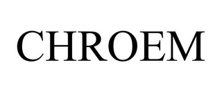 CHROEM