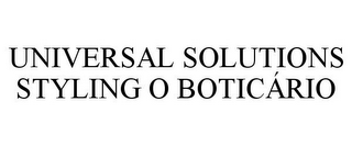 UNIVERSAL SOLUTIONS STYLING O BOTICÁRIO