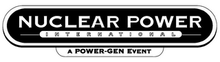 NUCLEAR POWER INTERNATIONAL A POWER-GEN EVENT