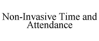 NON-INVASIVE TIME AND ATTENDANCE