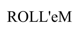ROLL'EM