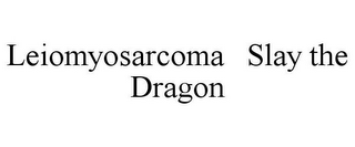 LEIOMYOSARCOMA SLAY THE DRAGON