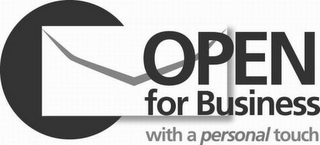 OPEN FOR BUSINESS WITH A PERSONAL TOUCH