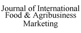 JOURNAL OF INTERNATIONAL FOOD & AGRIBUSINESS MARKETING