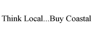 THINK LOCAL...BUY COASTAL