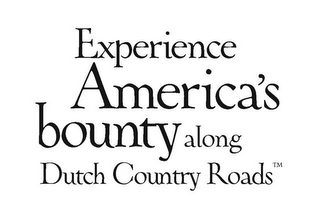 EXPERIENCE AMERICA'S BOUNTY ALONG DUTCH COUNTRY ROADS