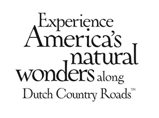 EXPERIENCE AMERICA'S NATURAL WONDERS ALONG DUTCH COUNTRY ROADS