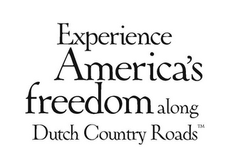 EXPERIENCE AMERICA'S FREEDOM ALONG DUTCH COUNTRY ROADS