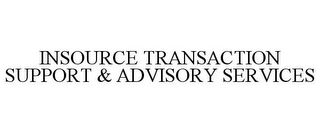 INSOURCE TRANSACTION SUPPORT & ADVISORY SERVICES