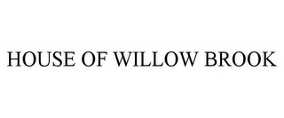 HOUSE OF WILLOW BROOK