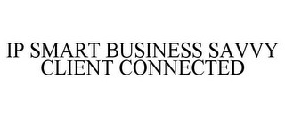 IP SMART BUSINESS SAVVY CLIENT CONNECTED