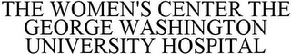 THE WOMEN'S CENTER THE GEORGE WASHINGTON UNIVERSITY HOSPITAL