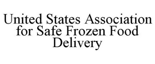 UNITED STATES ASSOCIATION FOR SAFE FROZEN FOOD DELIVERY