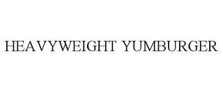 HEAVYWEIGHT YUMBURGER