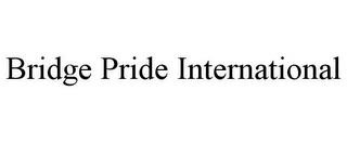 BRIDGE PRIDE INTERNATIONAL