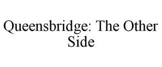 QUEENSBRIDGE: THE OTHER SIDE