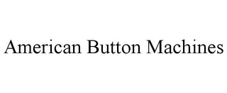 AMERICAN BUTTON MACHINES