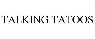 TALKING TATOOS