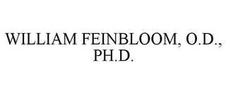 WILLIAM FEINBLOOM, O.D., PH.D.