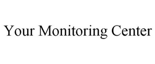 YOUR MONITORING CENTER