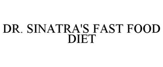 DR. SINATRA'S FAST FOOD DIET