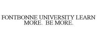 FONTBONNE UNIVERSITY LEARN MORE. BE MORE.