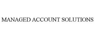 MANAGED ACCOUNT SOLUTIONS