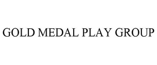 GOLD MEDAL PLAY GROUP