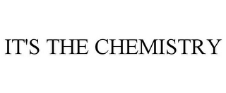 IT'S THE CHEMISTRY