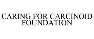 CARING FOR CARCINOID FOUNDATION