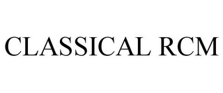 CLASSICAL RCM