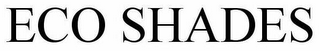 ECO SHADES