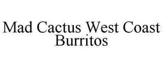 MAD CACTUS WEST COAST BURRITOS