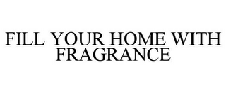 FILL YOUR HOME WITH FRAGRANCE