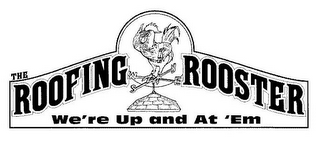THE ROOFING ROOSTER WE'RE UP AND AT 'EM