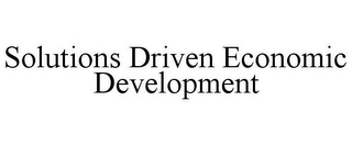 SOLUTIONS DRIVEN ECONOMIC DEVELOPMENT