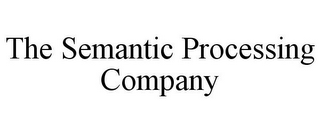 THE SEMANTIC PROCESSING COMPANY