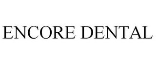 ENCORE DENTAL