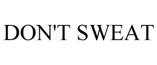 DON'T SWEAT