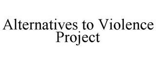 ALTERNATIVES TO VIOLENCE PROJECT