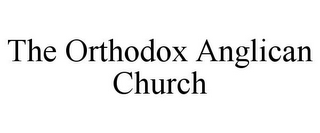 THE ORTHODOX ANGLICAN CHURCH