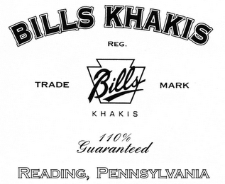 BILLS KHAKIS REG. TRADE MARK BILLS KHAKIS 100% GUARANTEED READING, PENNSYLVANIA