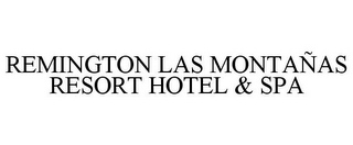 REMINGTON LAS MONTAÑAS RESORT HOTEL & SPA