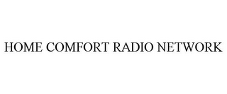 HOME COMFORT RADIO NETWORK