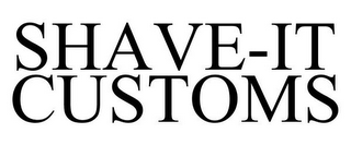 SHAVE-IT CUSTOMS