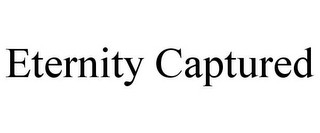 ETERNITY CAPTURED