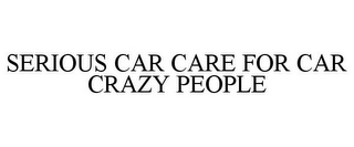 SERIOUS CAR CARE FOR CAR CRAZY PEOPLE