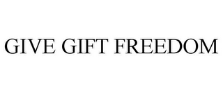 GIVE GIFT FREEDOM